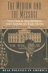 The Medium and the Message: Television Advertising and American Elections