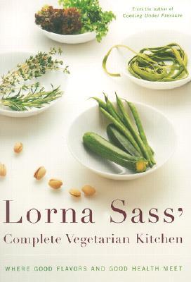 Lorna Sass' Complete Vegetarian Kitchen: Where Good Flavors and Good Health Meet (Paperback)