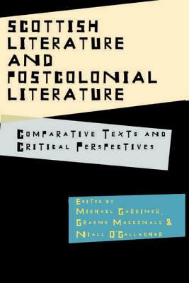 Scottish Literature and Postcolonial Literature: Comparative Texts and Critical Perspectives (Hardcover)