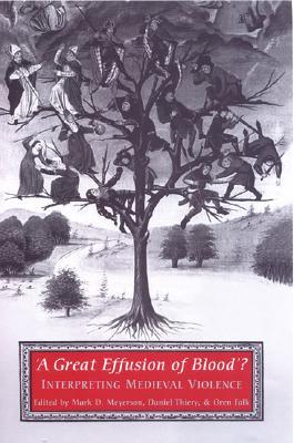 'A Great Effusion of Blood'?: Interpreting Medieval Violence (Hardcover)