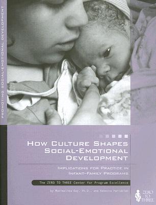 How Culture Shapes Social-Emotional Development: Implications for Practice in Infant-Family Program (Paperback)
