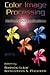Color Image Processing: Methods and Applications (Image Processing Series)