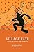 Village Fate - A Country Tale of Cooks, Crooks and Chickens