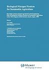 Biological Nitrogen Fixation for Sustainable Agriculture: Extended versions of papers presented in the Symposium, Role of Biological Nitrogen Fixation in Sustainable Agriculture at the 13th Congress of Soil Science, Kyoto, Japan, 1990