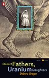Desert Fathers, Uranium Daughters (Penguin Poets)