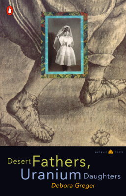 Desert Fathers, Uranium Daughters (Penguin Poets)