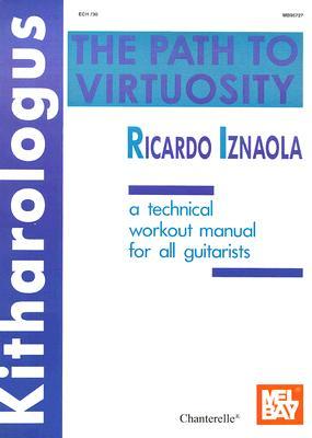 Kitharologus, The Path to Virtuosity: A Technical Workout Manual for All Guitarists (Paperback)