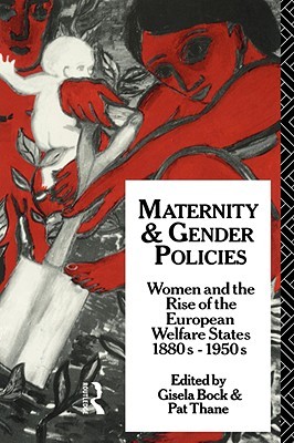 Maternity and Gender Policies: Women and the Rise of the European Welfare States, 18802-1950s (Paperback)