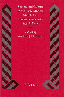 Society and Culture in the Early Modern Middle East: Studies on Iran in the Safavid Period Studies (Hardcover)