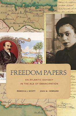 Freedom Papers: An Atlantic Odyssey in the Age of Emancipation (Hardcover)