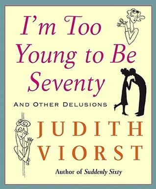 I'm Too Young to Be Seventy and Other Delusions (Hardcover)