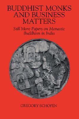 Buddhist Monks and Business Matters: Still More Papers on Monastic Buddhism in India (Studies in the Buddhist Traditions)
