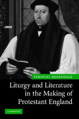 Liturgy and Literature in the Making of Protestant England (Hardcover)
