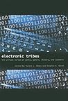 Electronic Tribes: The Virtual Worlds of Geeks, Gamers, Shamans, and Scammers