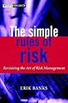 The Simple Rules of Risk: Revisiting the Art of Financial Risk Management (The Wiley Finance Series) The Simple Rules of Risk: Revisiting the Art of Financial Risk Management (The Wiley Finance Series)