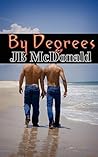 By Degrees by J.B. McDonald