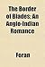 The Border of Blades; An Anglo-Indian Romance
