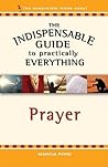 The Indispensable Guide to Practically Everything: Prayer