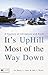 It's Uphill Most of the Way Down: A Journey of Adventure and Faith