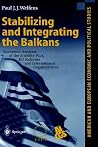 Stabilizing And Integrating The Balkans Stabilizing And Integrating The Balkans