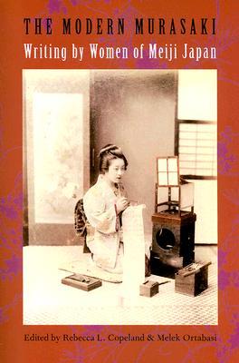 The Modern Murasaki: Writing by Women of Meiji Japan (Asia Perspectives: History, Society, and Culture)