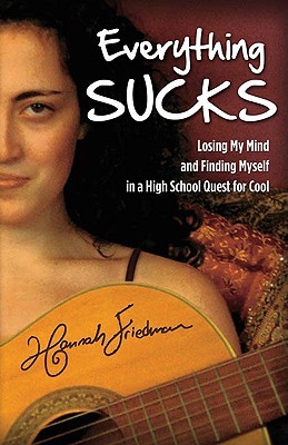Everything Sucks: Losing My Mind and Finding Myself in a High School Quest for Cool (Paperback)