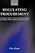 Regulating Procurement: Understanding the Ends and Means of Public Procurement Regulation