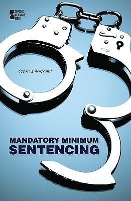 Mandatory Minimum Sentencing (Opposing Viewpoints)