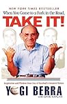 When You Come to a Fork in the Road, Take It! by Yogi Berra