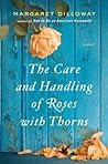 The Care and Handling of Roses With Thorns by Margaret Dilloway