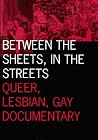Between the Sheets, in the Streets: Queer, Lesbian, Gay Documentary (Volume 1) (Visible Evidence) Between the Sheets, in the Streets: Queer, Lesbian, Gay Documentary (Volume 1) (Visible Evidence)