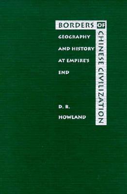 Borders of Chinese Civilization: Geography and History at Empire's End (Hardcover)