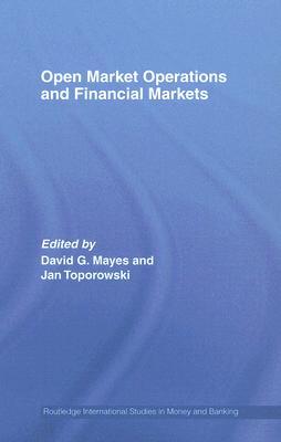 Open Market Operations and Financial Markets (Routledge International Studies in Money and Banking)