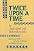 Twice Upon a Time: Stories to Tell, Retell, Act Out, and Write about
