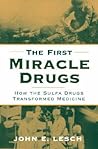 The First Miracle Drugs: How the Sulfa Drugs Transformed Medicine