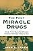 The First Miracle Drugs by John E. Lesch
