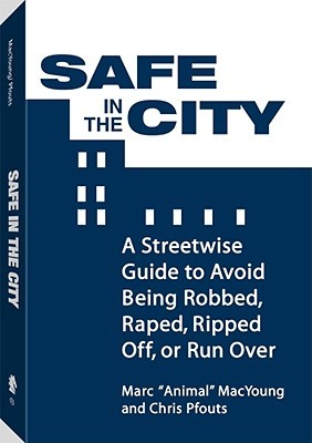 Safe in the City: A Streetwise Guide to Avoid Being Robbed, Raped,Ripped Off, or Run over (Paperback)
