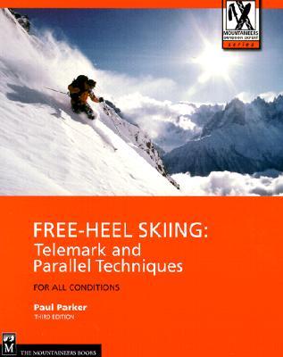 Free-Heel Skiing: Telemark and Parallel Techniques for All Conditions (Paperback)