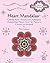 Heart Mandalas: Coloring Book 1: Simple and Challenging Designs from Planet Heart, for Ages 4-10