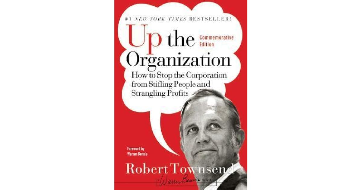 Up the Organization: How to Stop the Corporation from Stifling People