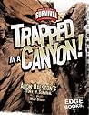 Trapped in a Canyon: Aron Ralston's Story of Survival (Edge Books: True Tales of Survival) Trapped in a Canyon: Aron Ralston's Story of Survival (Edge Books: True Tales of Survival)