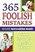 365 Foolish Mistakes Smart Managers Make Every Day: How and Why to Avoid Them