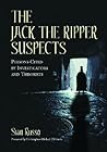 The Jack the Ripper Suspects: Persons Cited by Investigators and Theorists