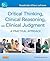 Critical Thinking, Clinical Reasoning, and Clinical Judgment: A Practical Approach