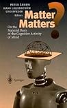 Matter Matters?: On the Material Basis of the Cognitive Activity of Mind Matter Matters?: On the Material Basis of the Cognitive Activity of Mind