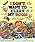 I Don't Want to Clean My Room: A Mess of Poems About Chores