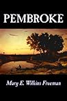 Pembroke by Mary Eleanor Wilkins Freeman