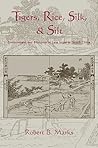 Tigers, Rice, Silk, and Silt: Environment and Economy in Late Imperial South China (Studies in Environment and History) Tigers, Rice, Silk, and Silt: Environment and Economy in Late Imperial South China (Studies in Environment and History)