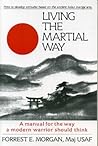 Living the Martial Way: A Manual for the Way a Modern Warrior Should Think