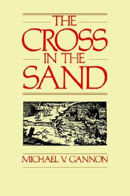 The Cross in the Sand: The Early Catholic Church in Florida, 1513-1870 (Paperback)